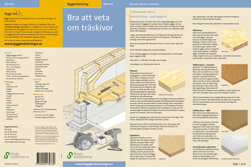 Alla byggbeskrivningar finns också på vår hemsida.