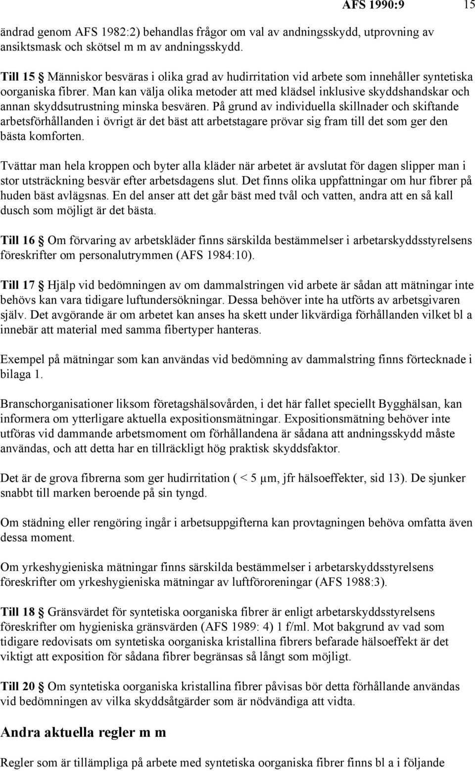 Man kan välja olika metoder att med klädsel inklusive skyddshandskar och annan skyddsutrustning minska besvären.