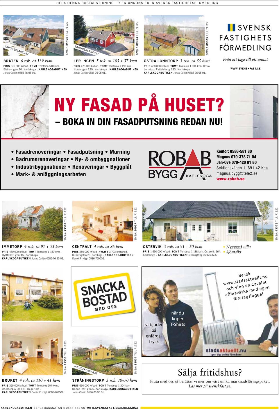 Elvirav gen 20. Karlskoga.KARLSKOGABUTIKEN LER NGEN 5rok.ca105+37kvm SMS:A 89804 TILL 71122 SMS:A 89804 TILL 71122 PRIS 475 000 kr/bud. TOMT Tomtarea 1 490 kvm. Norav gen 239. Karlskoga.KARLSKOGABUTIKEN LER NGEN 5rok.ca105+37kvm PRIS 475 000 kr/bud.