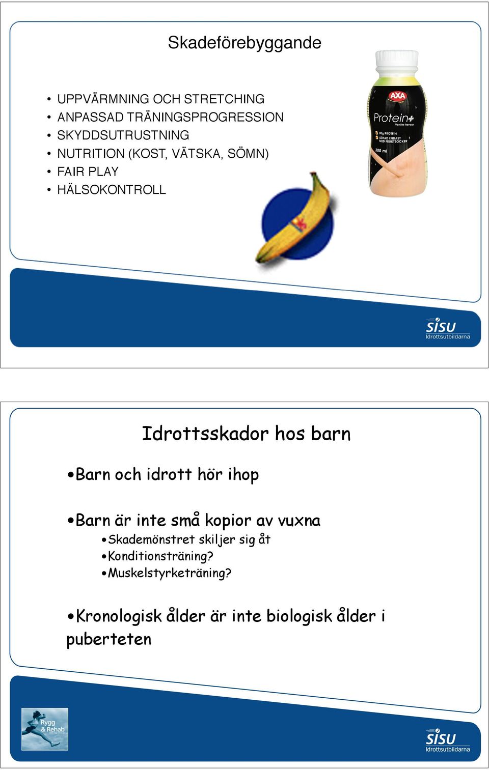 hos barn Barn och idrott hör ihop Barn är inte små kopior av vuxna Skademönstret