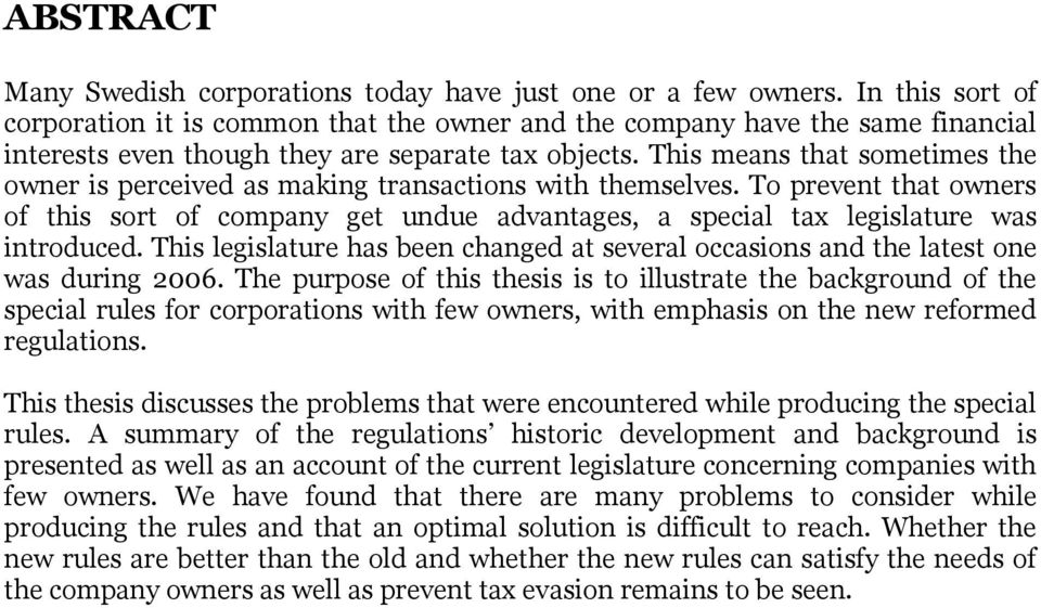 This means that sometimes the owner is perceived as making transactions with themselves. To prevent that owners of this sort of company get undue advantages, a special tax legislature was introduced.