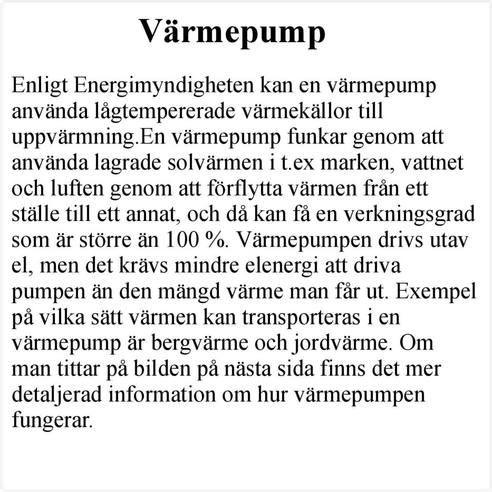 ex marken, vattnet och luften genom att förflytta värmen från ett ställe till ett annat, och då kan få en verkningsgrad som är större än 100 %.