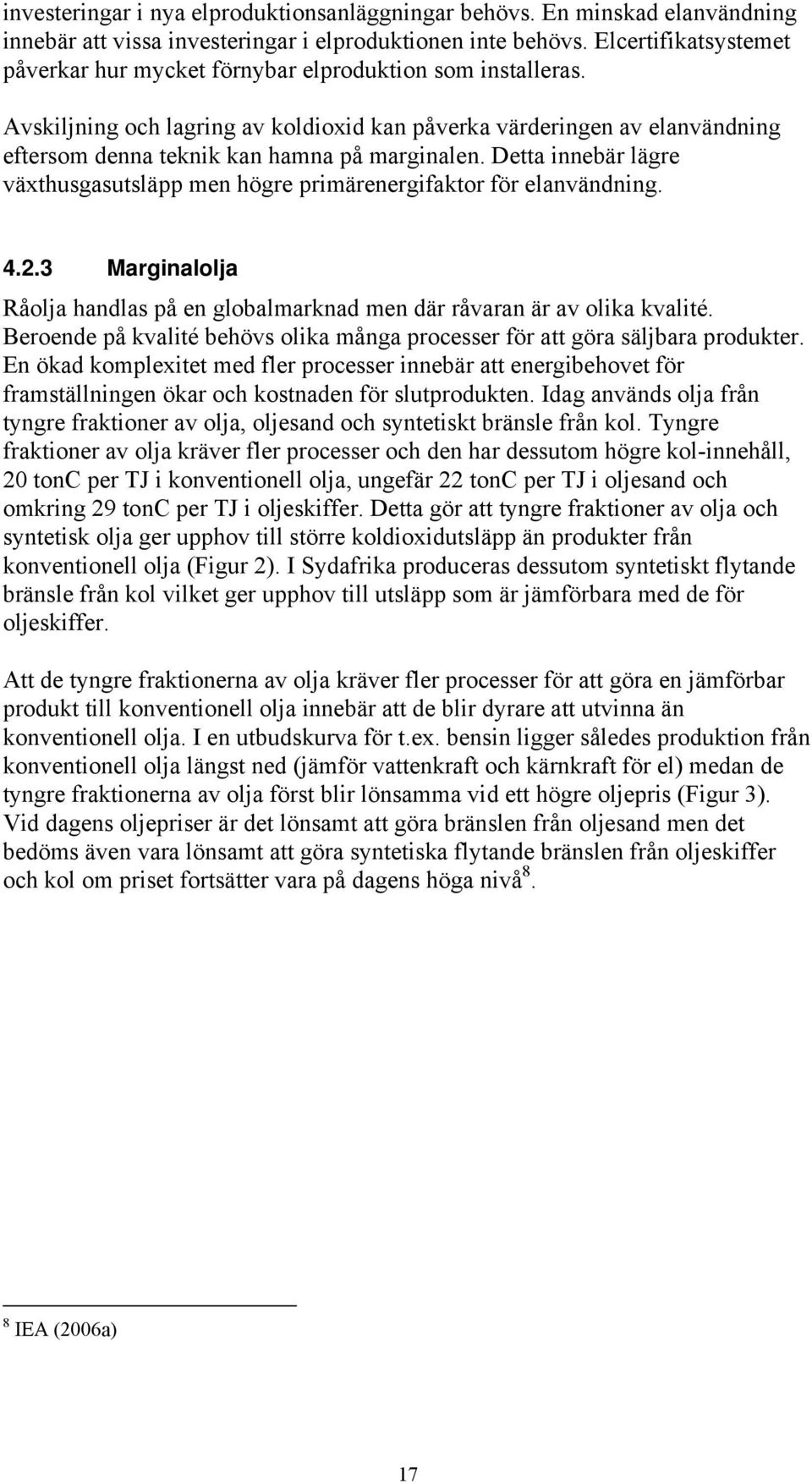 Avskiljning och lagring av koldioxid kan påverka värderingen av elanvändning eftersom denna teknik kan hamna på marginalen.