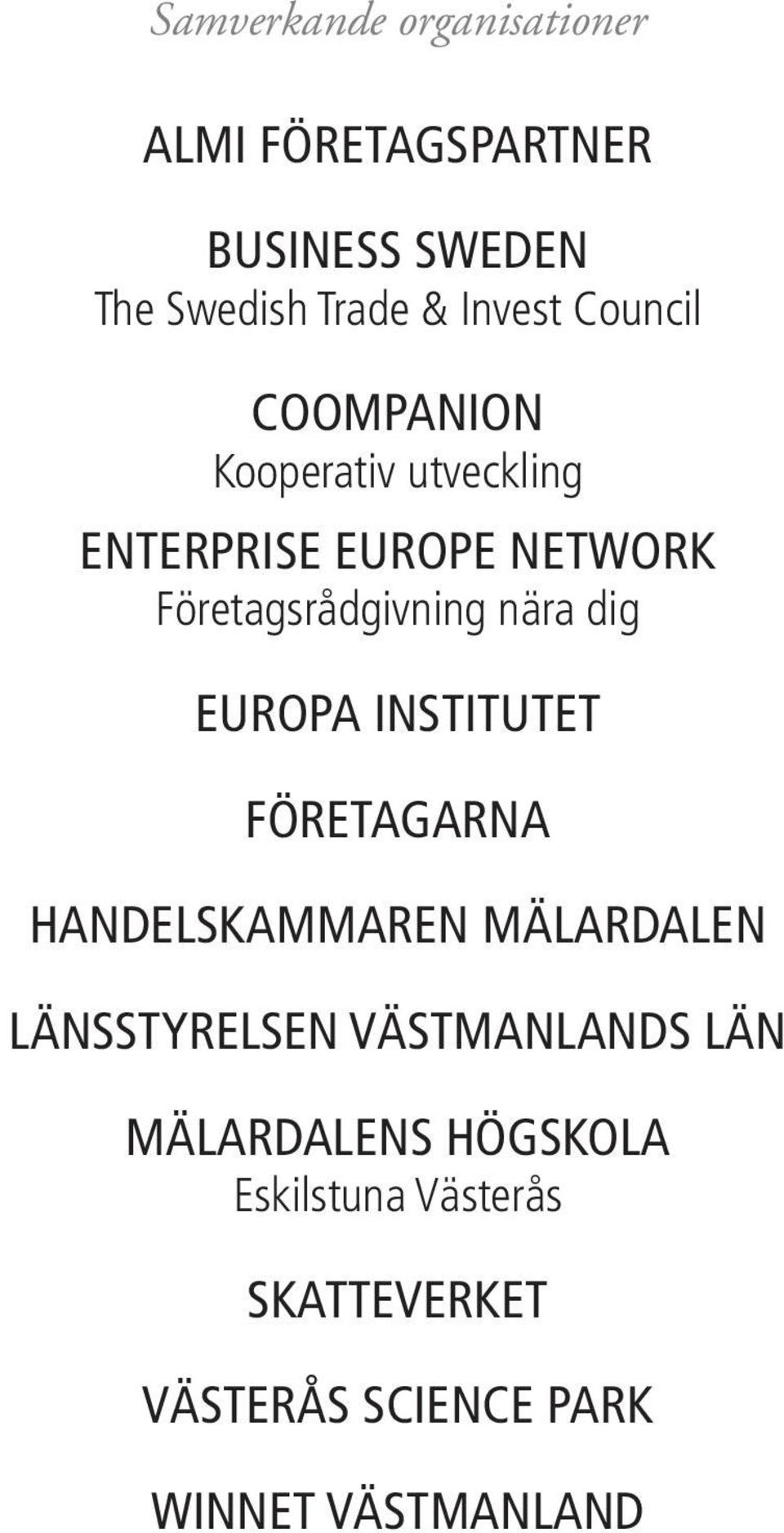 dig EUROPA INSTITUTET FÖRETAGARNA HANDELSKAMMAREN MÄLARDALEN LÄNSSTYRELSEN VÄSTMANLANDS LÄN