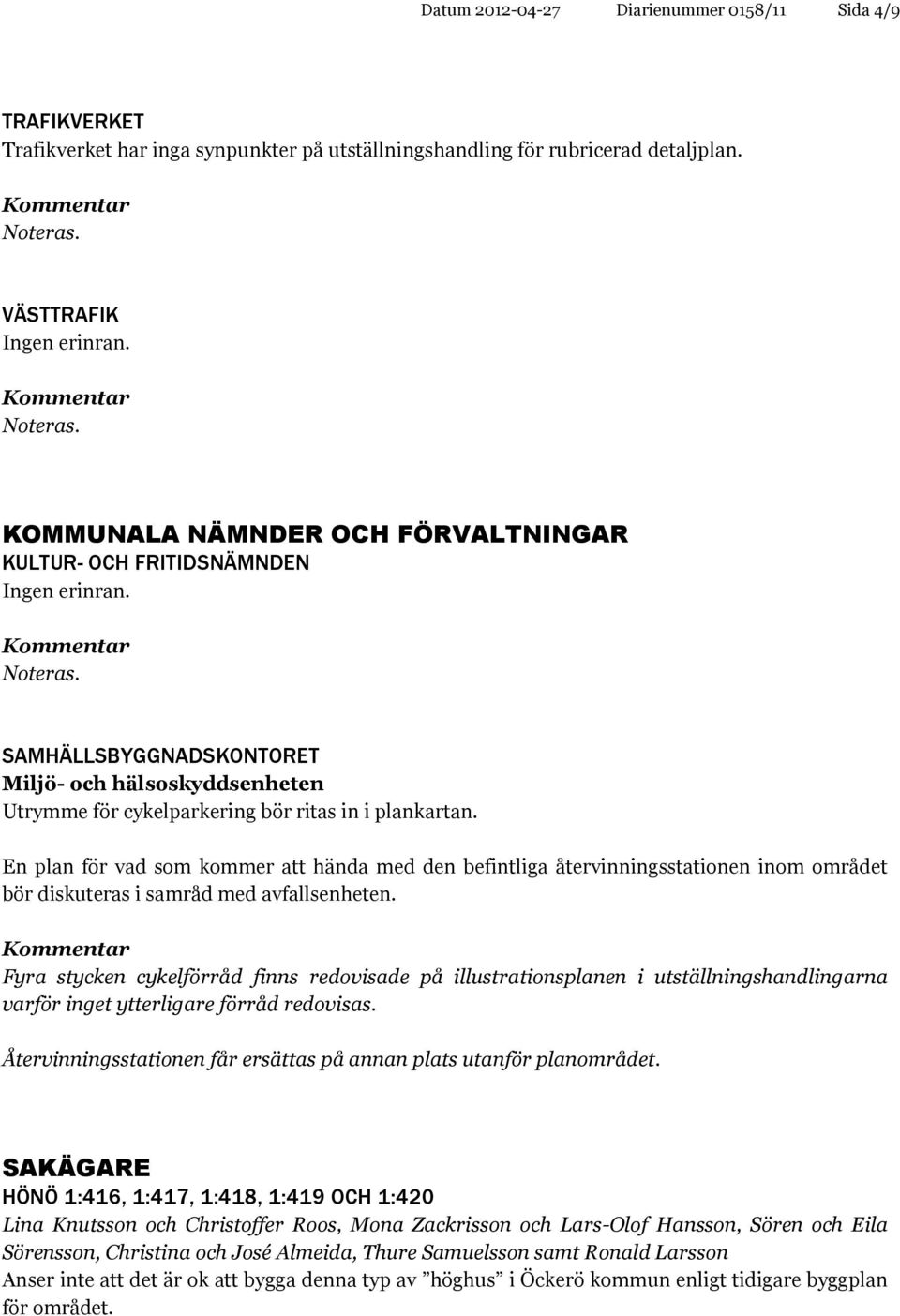 En plan för vad som kommer att hända med den befintliga återvinningsstationen inom området bör diskuteras i samråd med avfallsenheten.