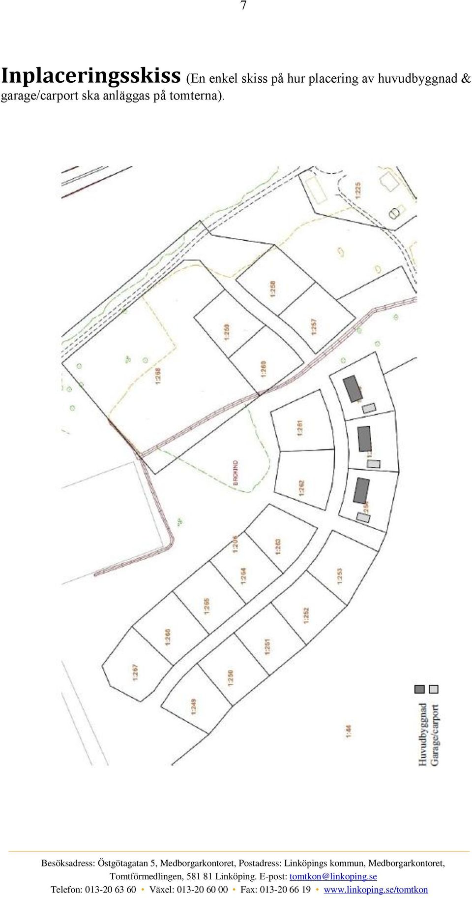 Besöksadress: Östgötagatan 5, Medborgarkontoret, Postadress: Linköpings kommun,