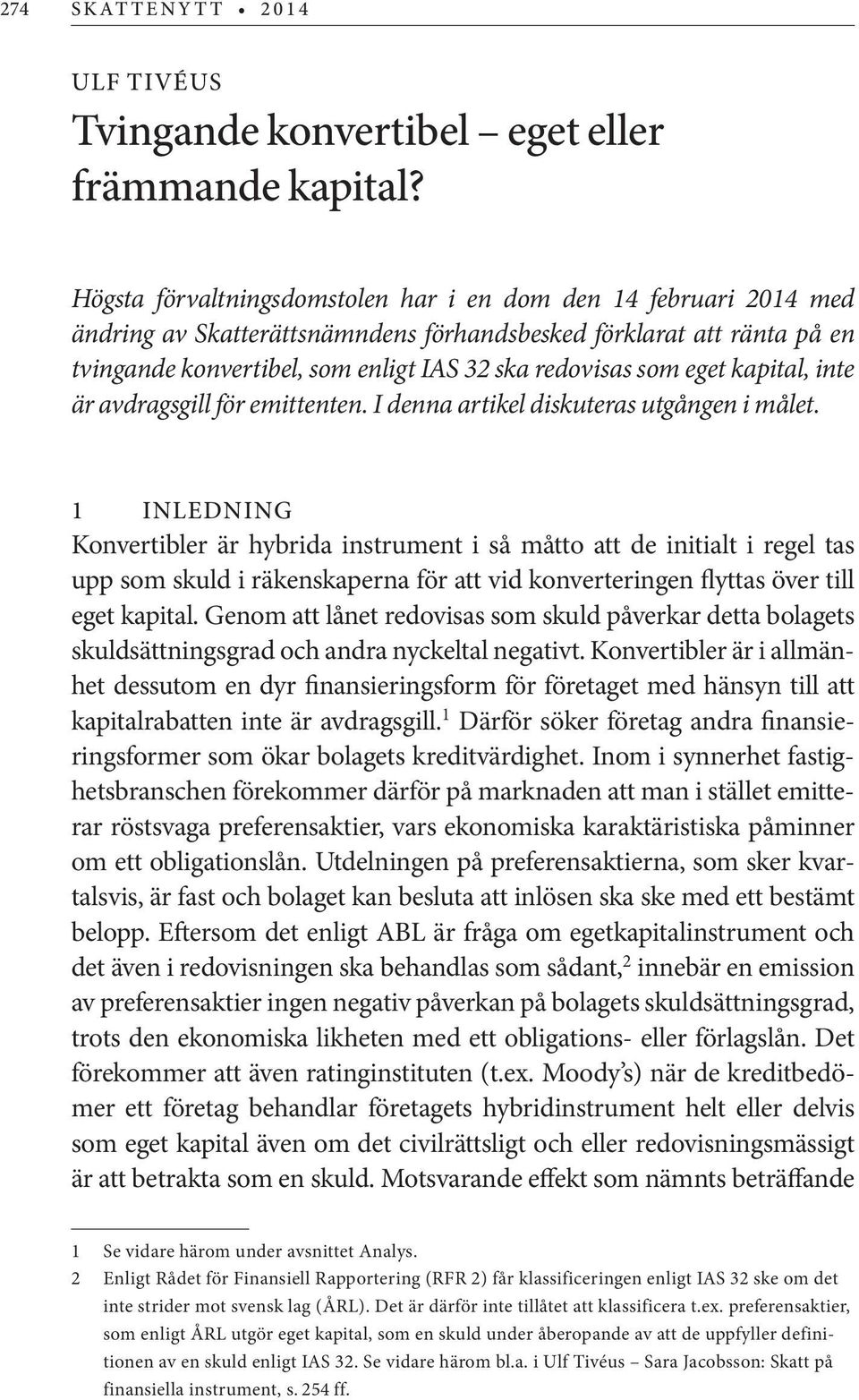 eget kapital, inte är avdragsgill för emittenten. I denna artikel diskuteras utgången i målet.