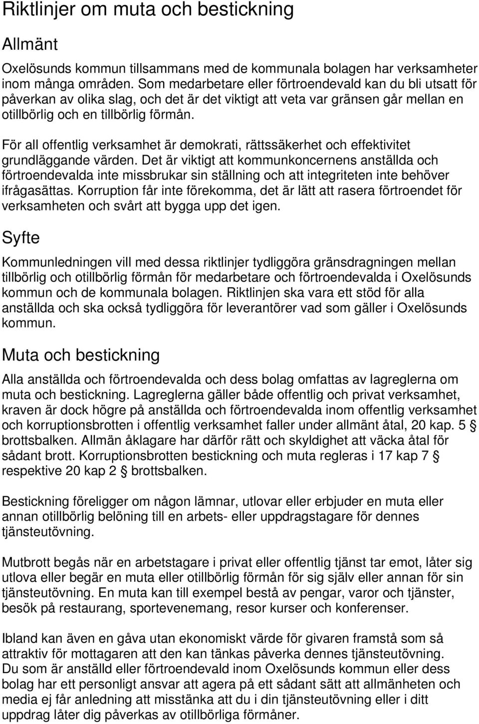 För all offentlig verksamhet är demokrati, rättssäkerhet och effektivitet grundläggande värden.