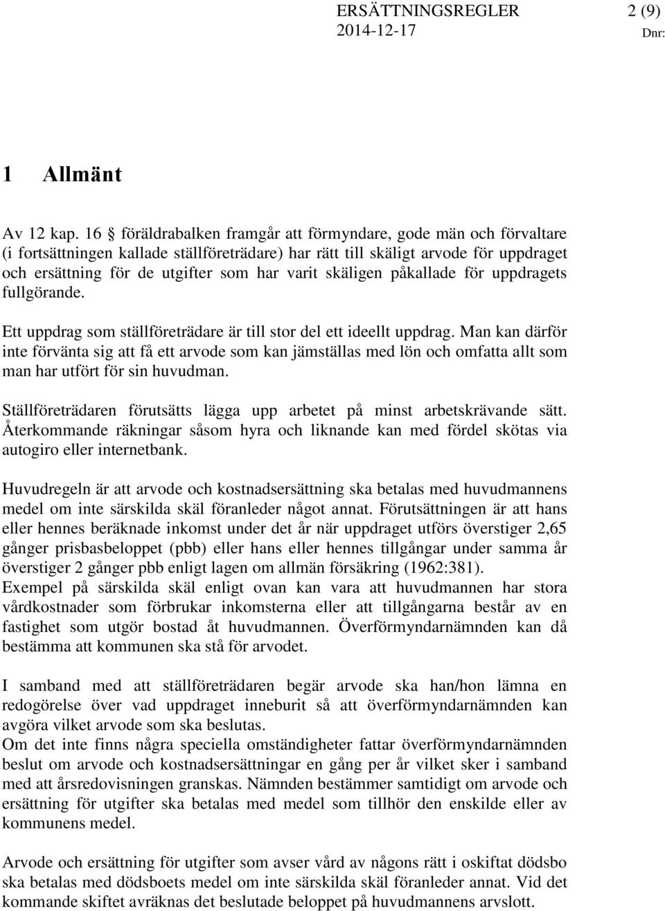 skäligen påkallade för uppdragets fullgörande. Ett uppdrag som ställföreträdare är till stor del ett ideellt uppdrag.