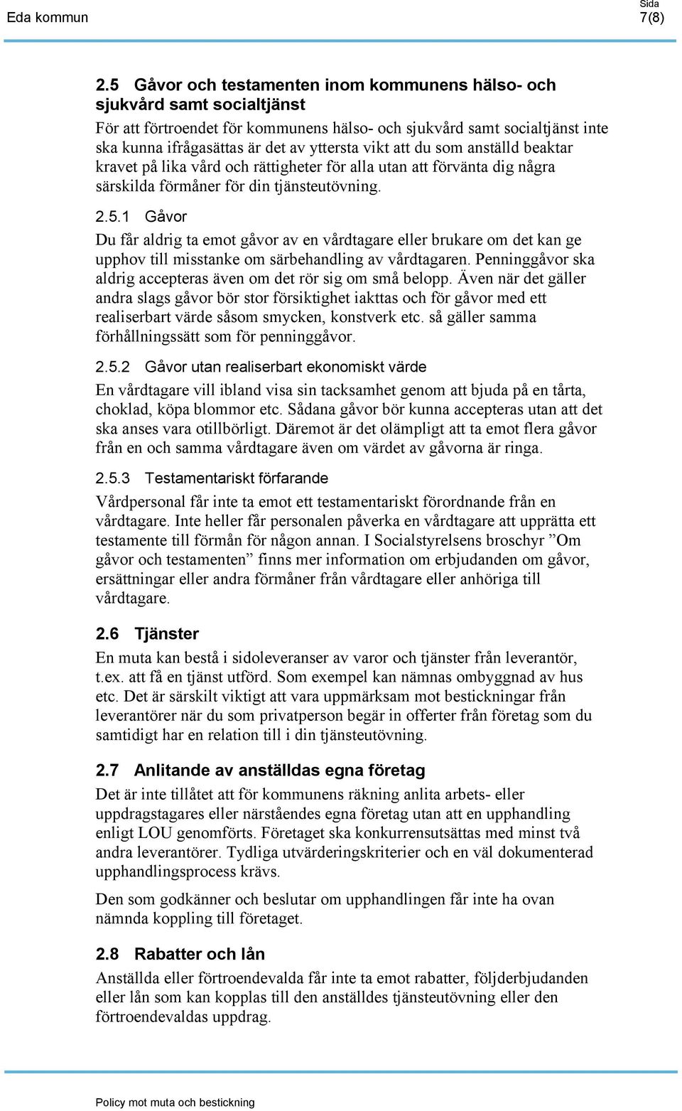 vikt att du som anställd beaktar kravet på lika vård och rättigheter för alla utan att förvänta dig några särskilda förmåner för din tjänsteutövning. 2.5.