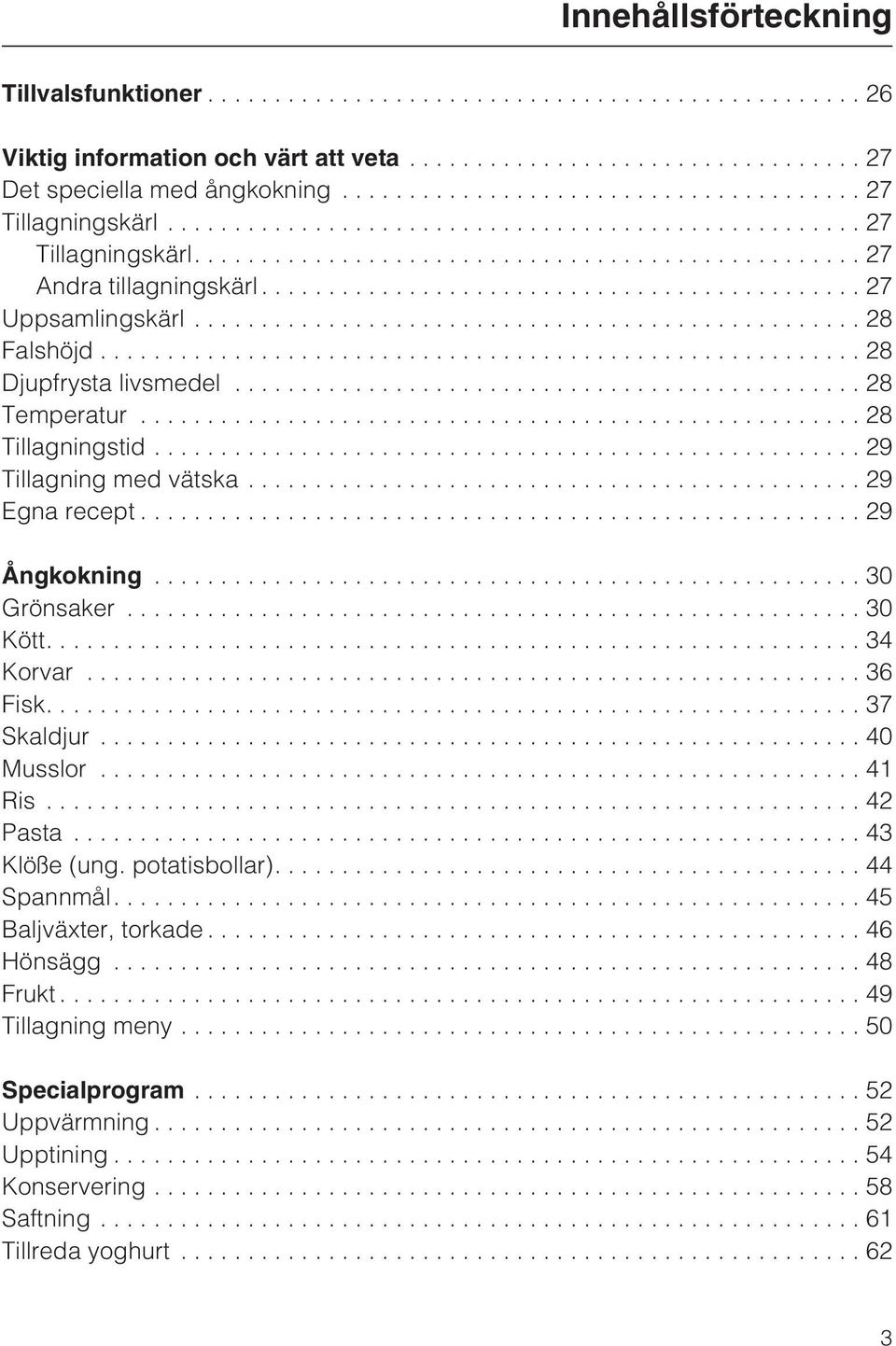 ..30 Grönsaker...30 Kött....34 Korvar...36 Fisk....37 Skaldjur...40 Musslor...41 Ris...42 Pasta...43 Klöße (ung. potatisbollar).... 44 Spannmål....45 Baljväxter, torkade.
