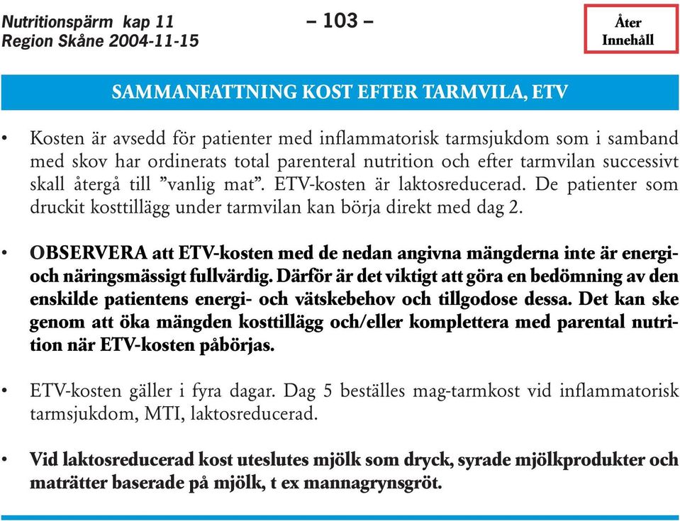 OBSERVERA att ETV-kosten med de nedan angivna mängderna inte är energioch näringsmässigt fullvärdig.