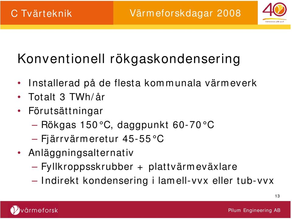 60-70 C Fjärrvärmeretur 45-55 C Anläggningsalternativ