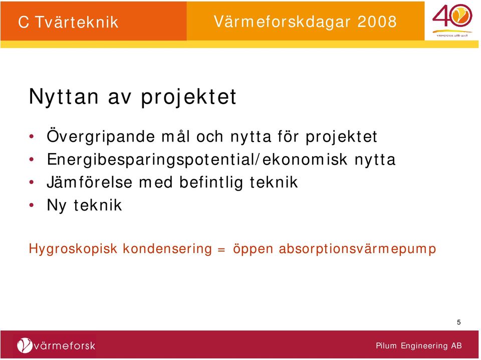 nytta Jämförelse med befintlig teknik Ny teknik