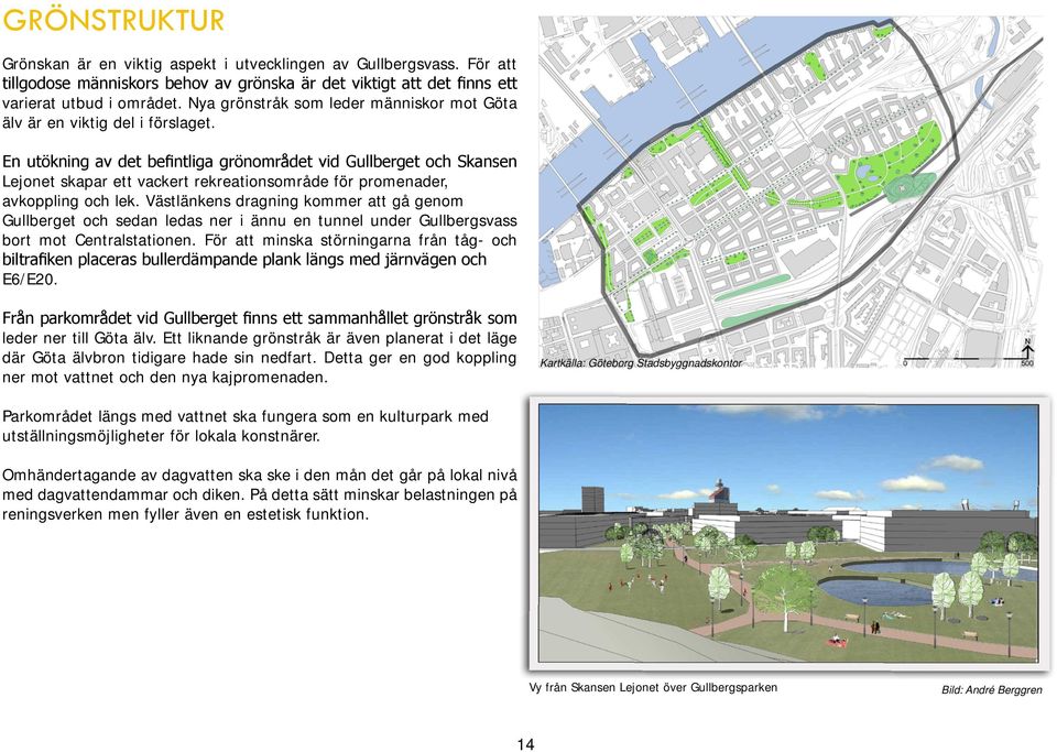 En utökning av det befintliga grönområdet vid Gullberget och Skansen Lejonet skapar ett vackert rekreationsområde för promenader, avkoppling och lek.