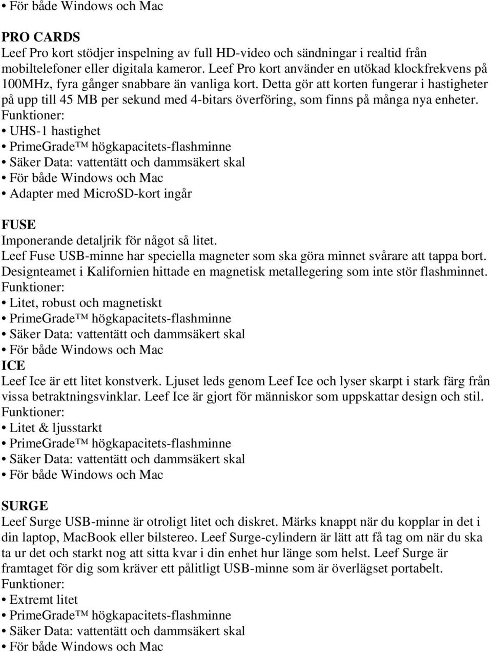 Detta gör att korten fungerar i hastigheter på upp till 45 MB per sekund med 4-bitars överföring, som finns på många nya enheter.