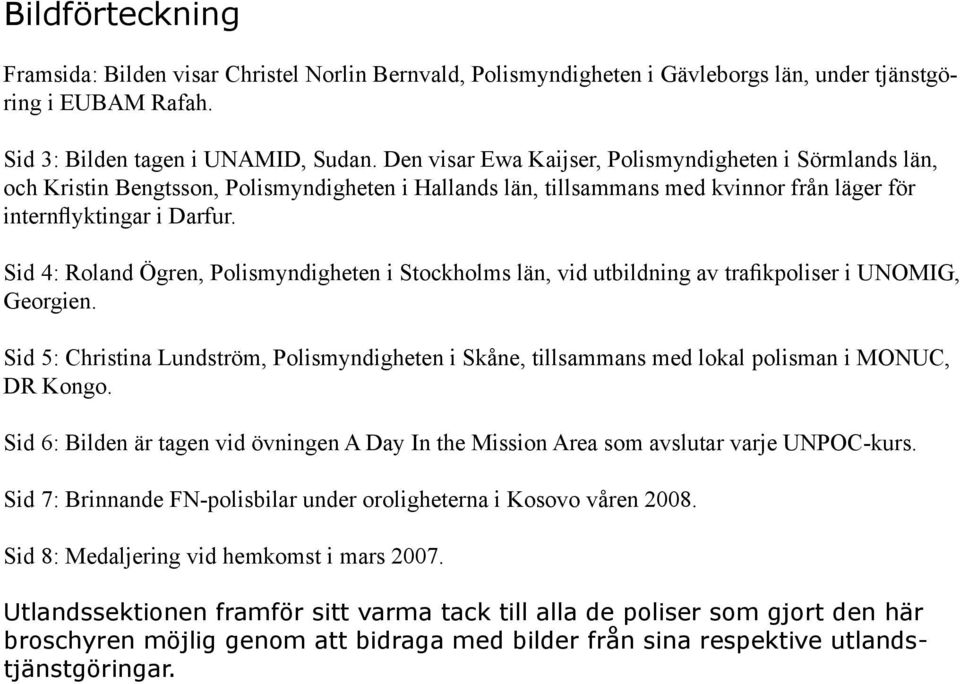 Sid 4: Roland Ögren, Polismyndigheten i Stockholms län, vid utbildning av trafikpoliser i UNOMIG, Georgien.