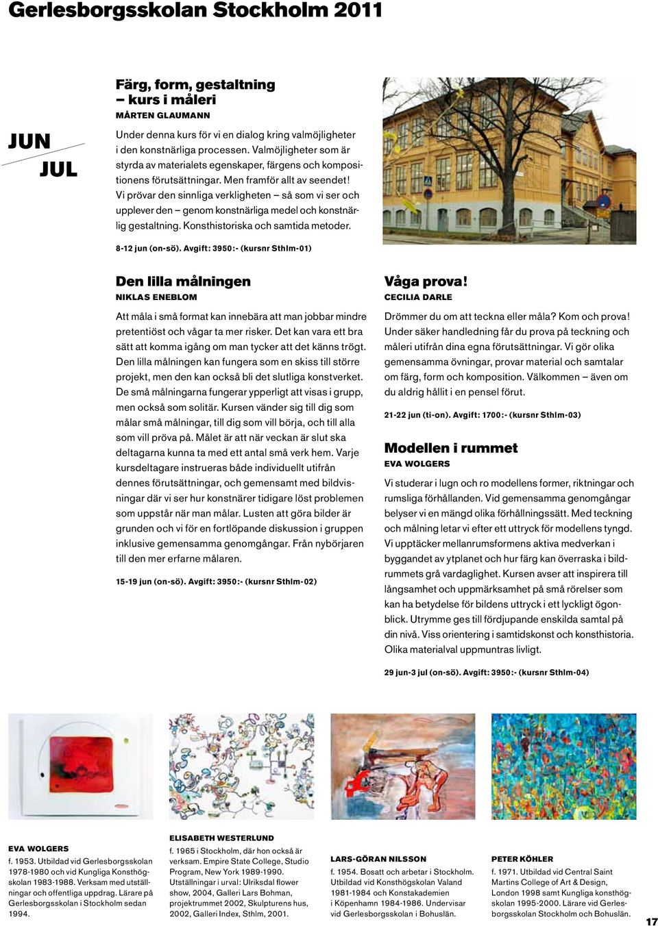 Vi prövar den sinnliga verkligheten så som vi ser och upplever den genom konstnärliga medel och konstnärlig gestaltning. Konsthistoriska och samtida metoder. 8-12 jun (on-sö).