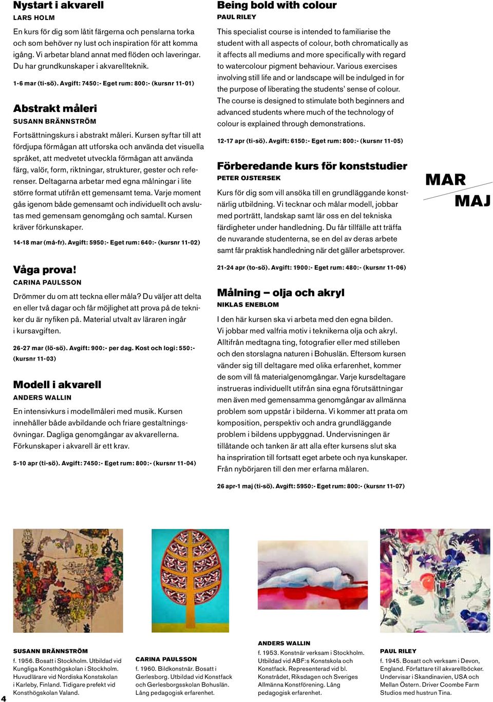 Kursen syftar till att fördjupa förmågan att utforska och använda det visuella språket, att medvetet utveckla förmågan att använda färg, valör, form, riktningar, strukturer, gester och referenser.