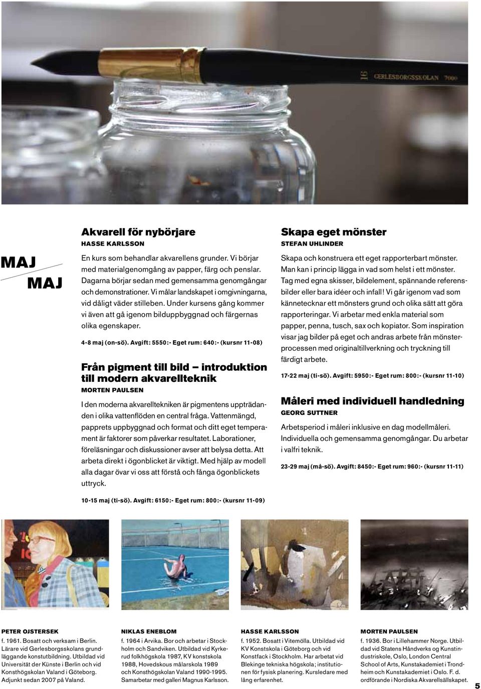 Under kursens gång kommer vi även att gå igenom bilduppbyggnad och färgernas olika egenskaper. 4-8 maj (on-sö).