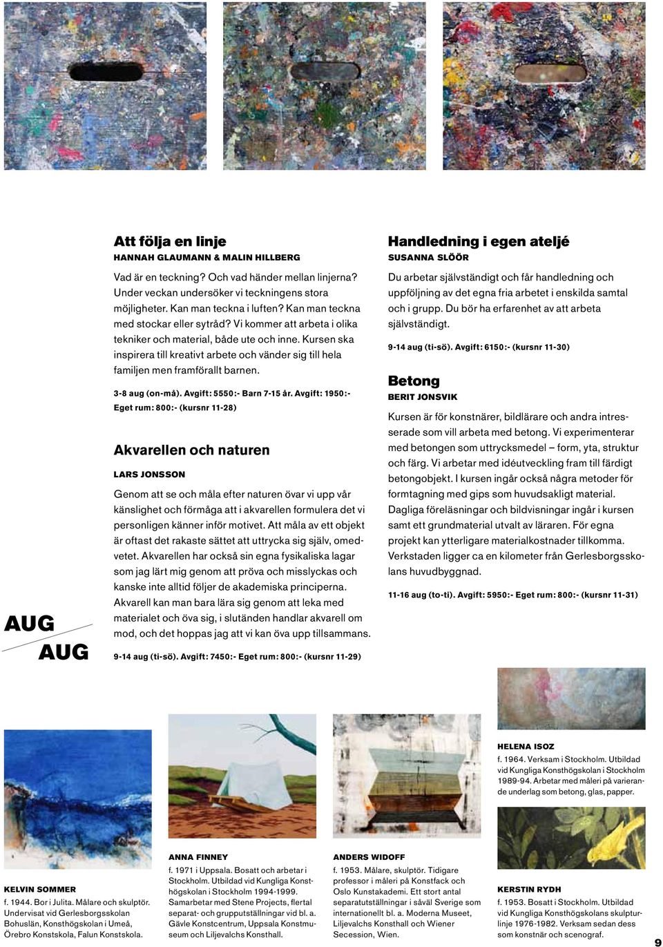 Kursen ska inspirera till kreativt arbete och vänder sig till hela familjen men framförallt barnen. 3-8 aug (on-må). Avgift: 5550:- Barn 7-15 år.