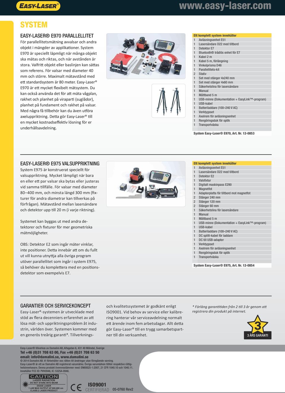 Maximalt mätavstånd med ett standardsystem är 80 meter. Easy-Laser E970 är ett mycket flexibelt mätsystem.