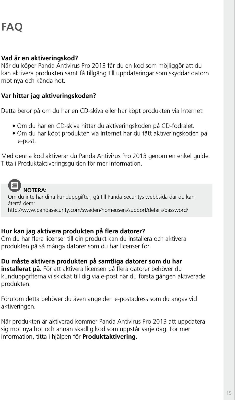 Var hittar jag aktiveringskoden? Detta beror på om du har en CD-skiva eller har köpt produkten via Internet: Om du har en CD-skiva hittar du aktiveringskoden på CD-fodralet.