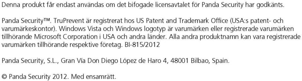 Windows Vista och Windows logotyp är varumärken eller registrerade varumärken tillhörande Microsoft Corporation i USA och andra länder.