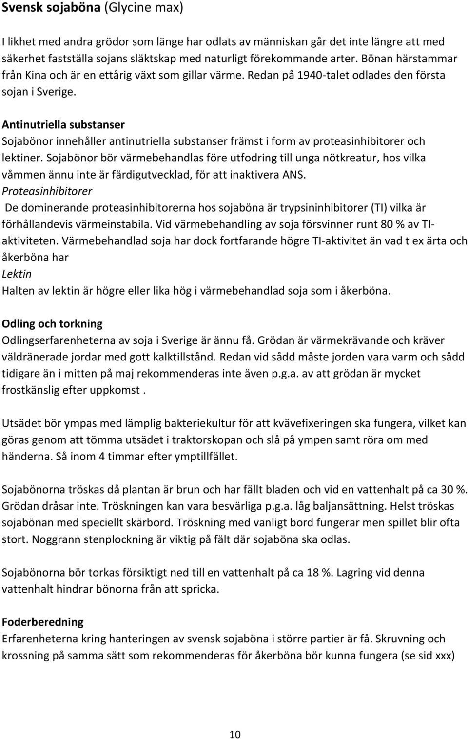 Antinutriella substanser Sojabönor innehåller antinutriella substanser främst i form av proteasinhibitorer och lektiner.