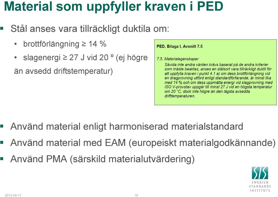 driftstemperatur) Använd material enligt harmoniserad materialstandard Använd