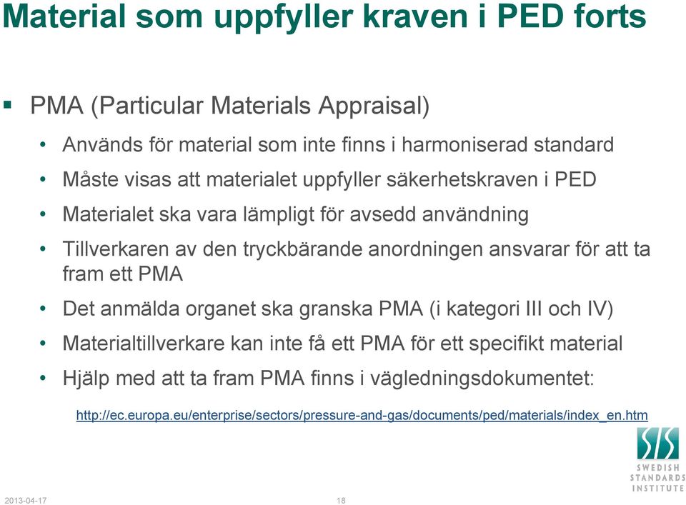 att ta fram ett PMA Det anmälda organet ska granska PMA (i kategori III och IV) Materialtillverkare kan inte få ett PMA för ett specifikt material Hjälp