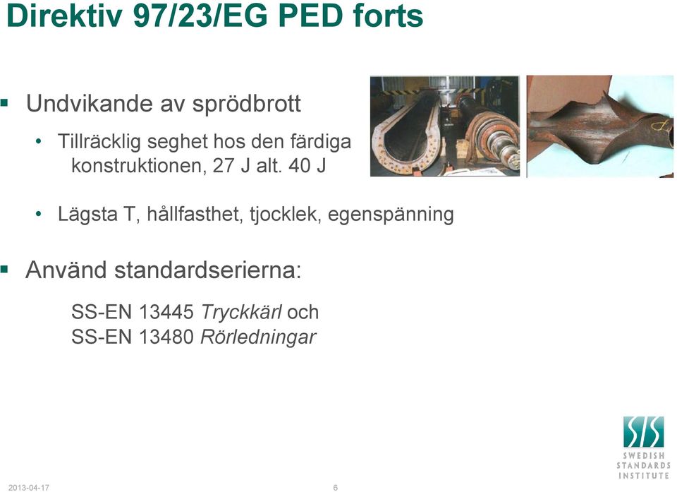 40 J Lägsta T, hållfasthet, tjocklek, egenspänning Använd