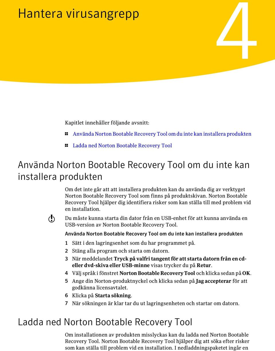 Norton Bootable Recovery Tool hjälper dig identifiera risker som kan ställa till med problem vid en installation.