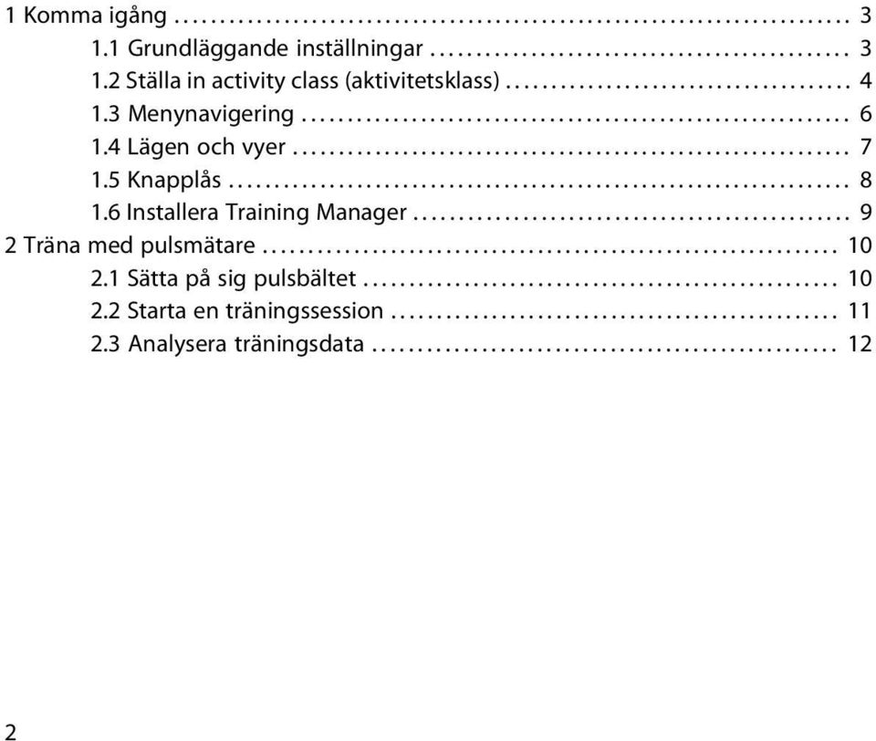 5 Knapplås.................................................................... 8 1.6 Installera Training Manager................................................ 9 2 Träna med pulsmätare............................................................... 10 2.