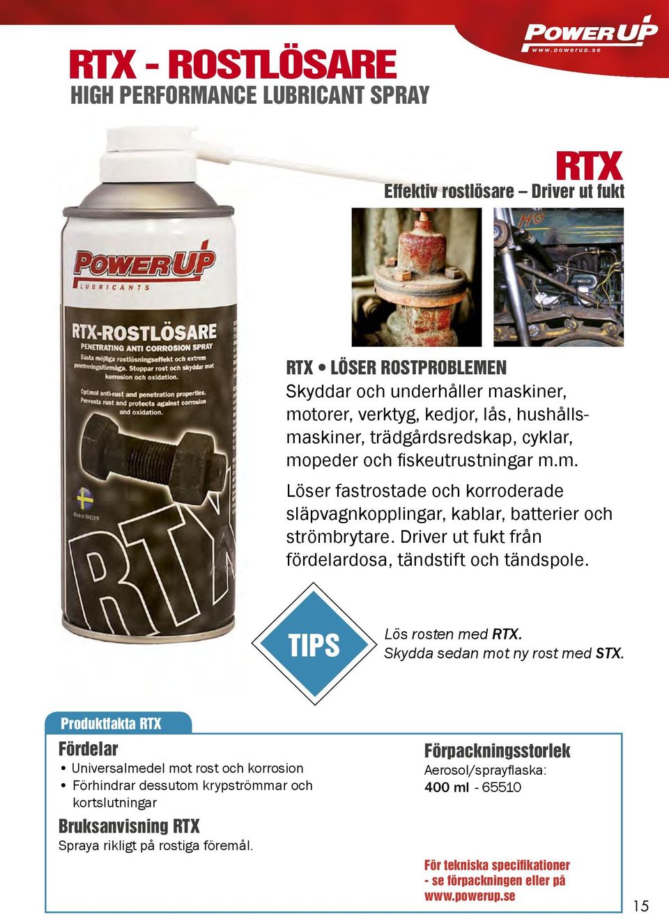 Driver ut fukt från fördelardosa, tändstift och tändspole. TIPS Lös rosten med RTX. Skydda sedan mot ny rost med STX.