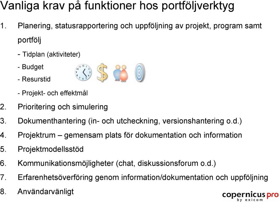 Projekt- och effektmål 2. Prioritering och simulering 3. Dokumenthantering (in- och utcheckning, versionshantering o.d.) 4.