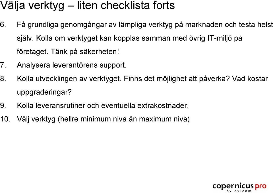 Kolla om verktyget kan kopplas samman med övrig IT-miljö på företaget. Tänk på säkerheten! 7.