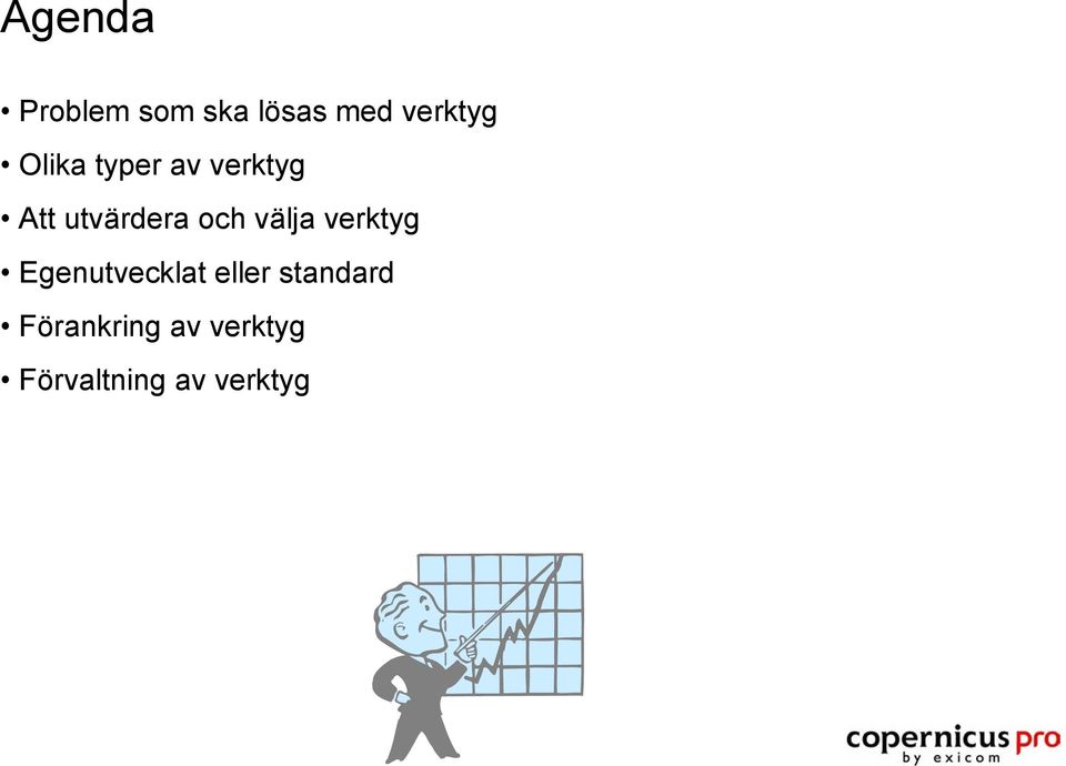 välja verktyg Egenutvecklat eller standard