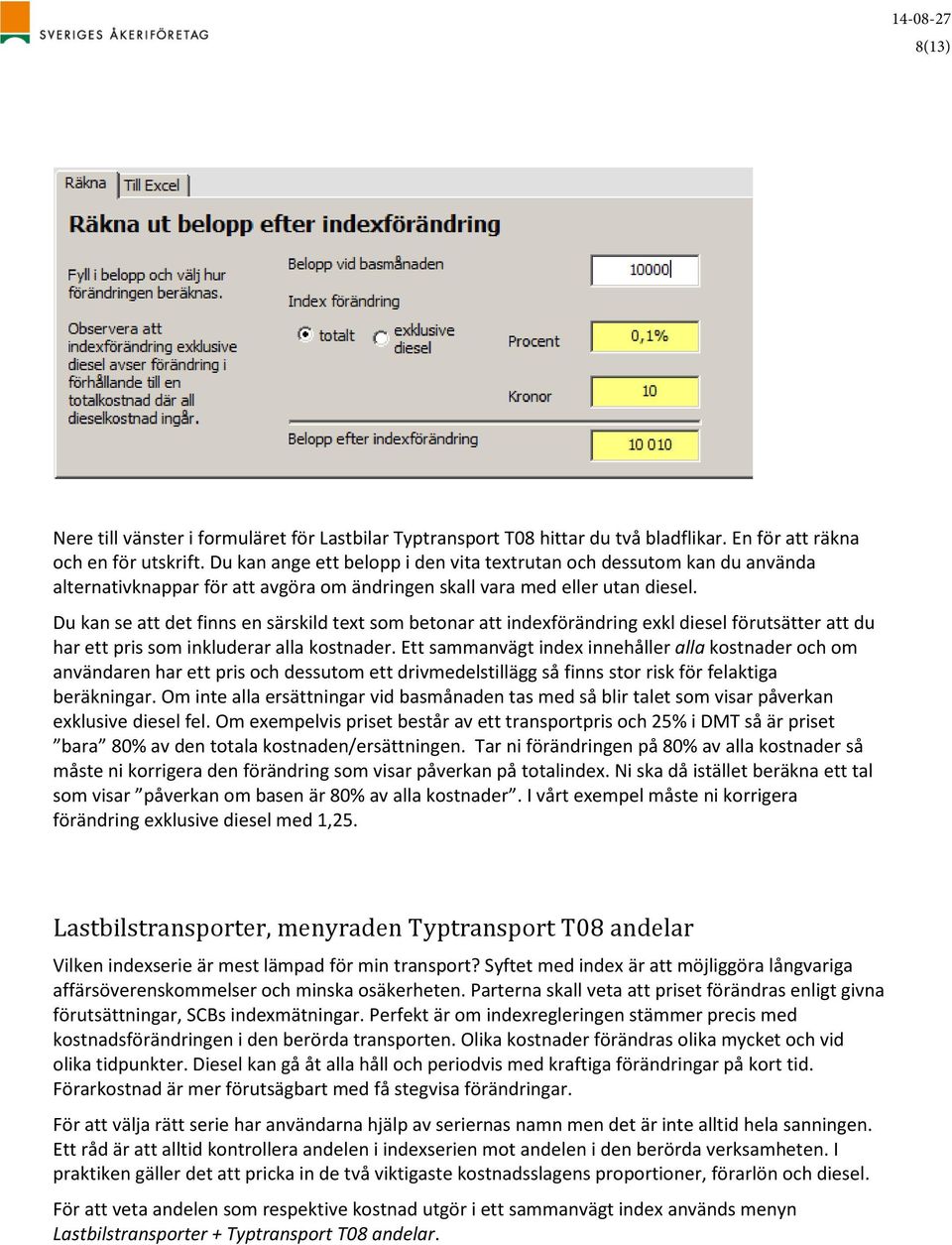 Du kan se att det finns en särskild text som betonar att indexförändring exkl diesel förutsätter att du har ett pris som inkluderar alla kostnader.