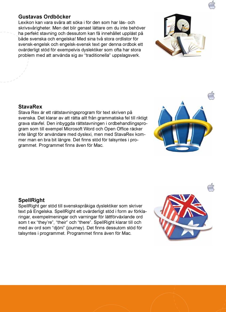 Med sina två stora ordlistor för svensk-engelsk och engelsk-svensk text ger denna ordbok ett ovärderligt stöd för exempelvis dyslektiker som ofta har stora problem med att använda sig av
