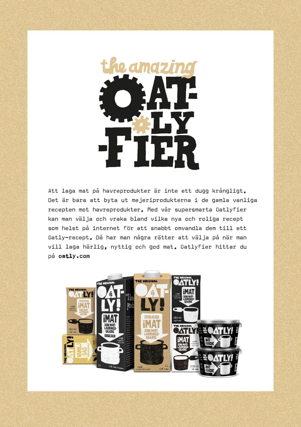 Med vår supersmarta Oatlyfier kan man välja och vraka bland vilka nya och roliga recept som helst på