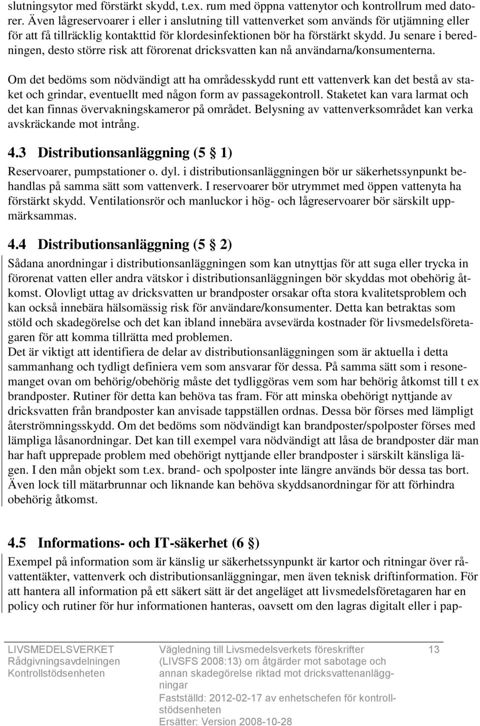 Ju senare i beredningen, desto större risk att förorenat dricksvatten kan nå användarna/konsumenterna.