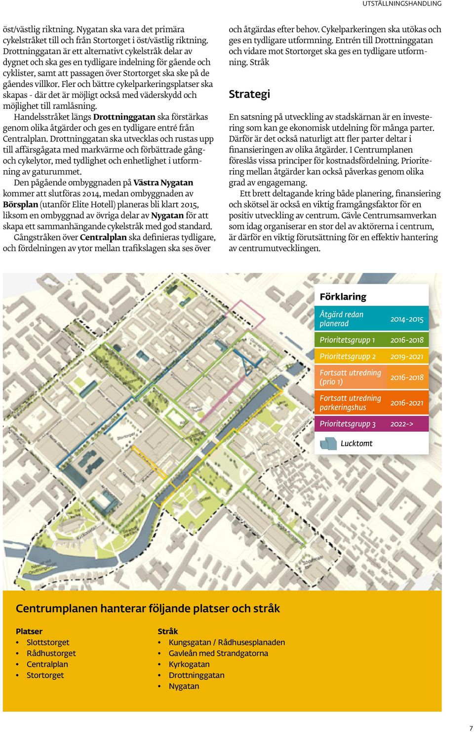 Fler och bättre cykelparkeringsplatser ska skapas - där det är möjligt också med väderskydd och möjlighet till ramlåsning.