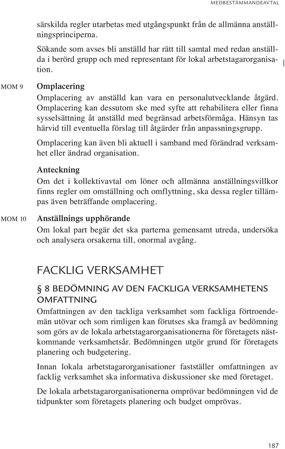 MOM 9 Omplacering Omplacering av anställd kan vara en personalutvecklande åtgärd.