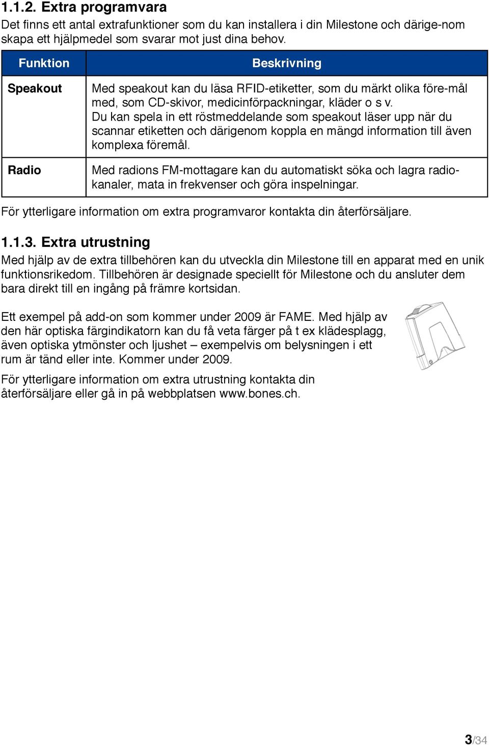 Du kan spela in ett röstmeddelande som speakout läser upp när du scannar etiketten och därigenom koppla en mängd information till även komplexa föremål.