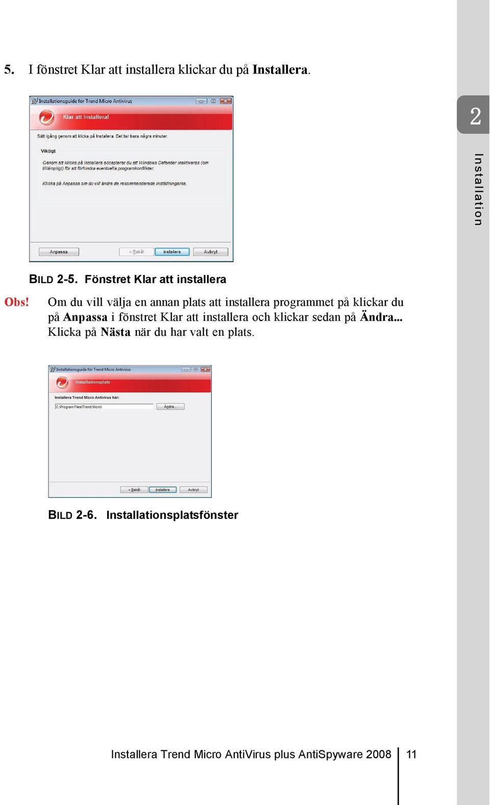 Om du vill välja en annan plats att installera programmet på klickar du på Anpassa i fönstret Klar
