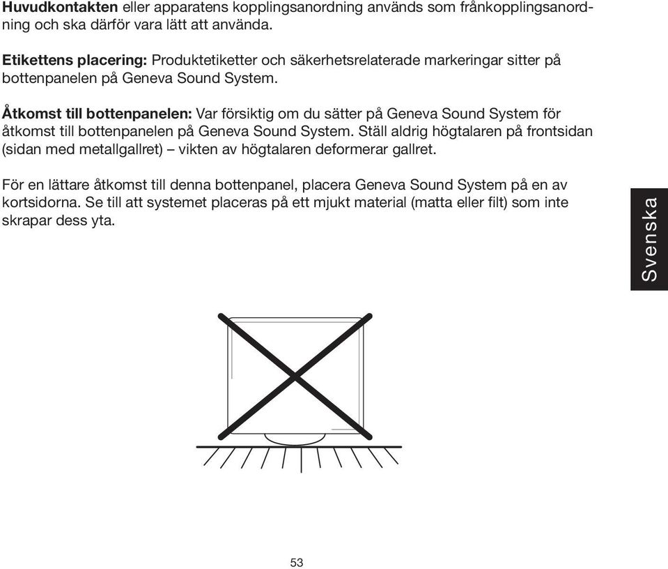 Åtkomst till bottenpanelen: Var försiktig om du sätter på Geneva Sound System för åtkomst till bottenpanelen på Geneva Sound System.