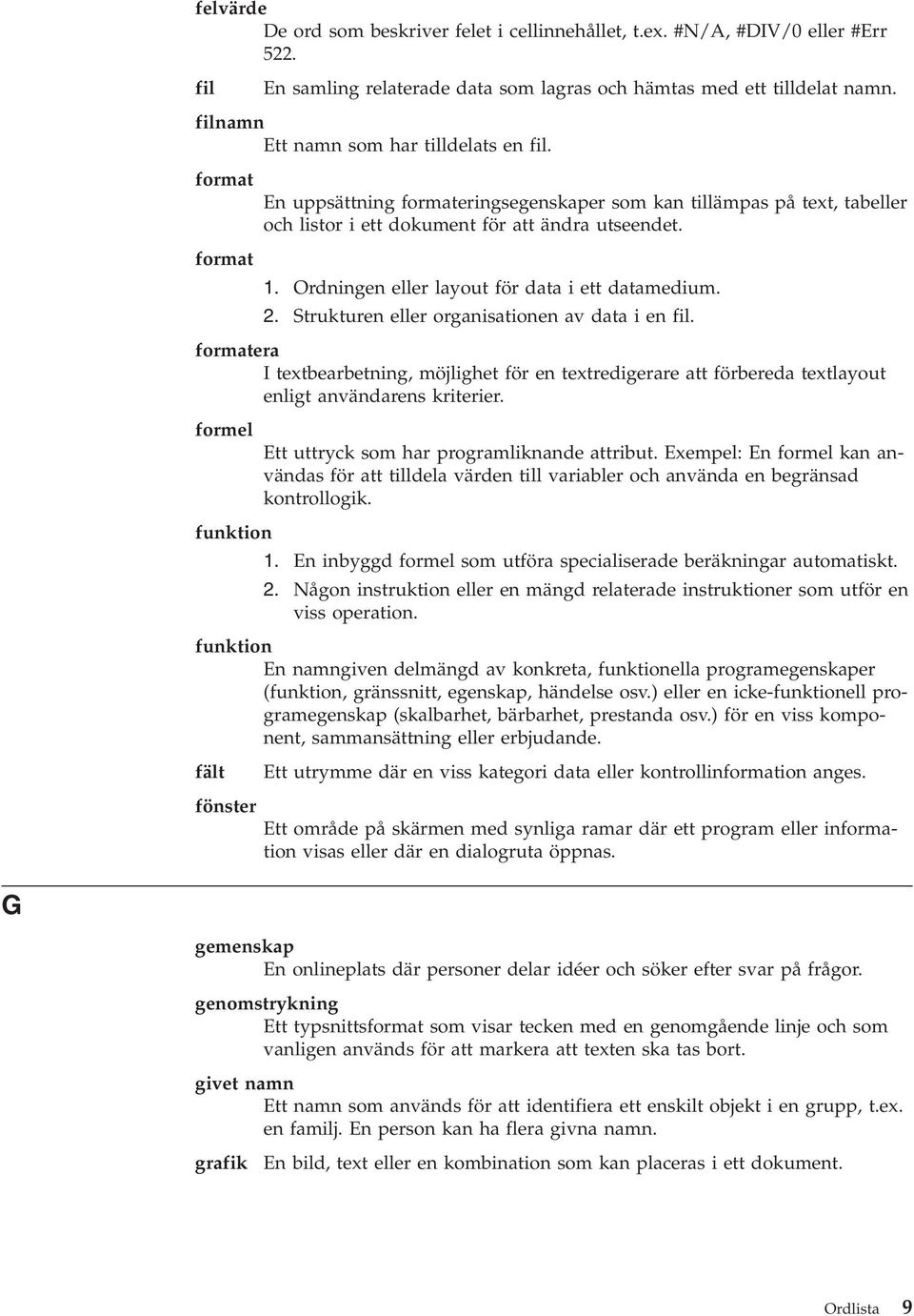 Ordningen eller layout för data i ett datamedium. 2. Strukturen eller organisationen av data i en fil.