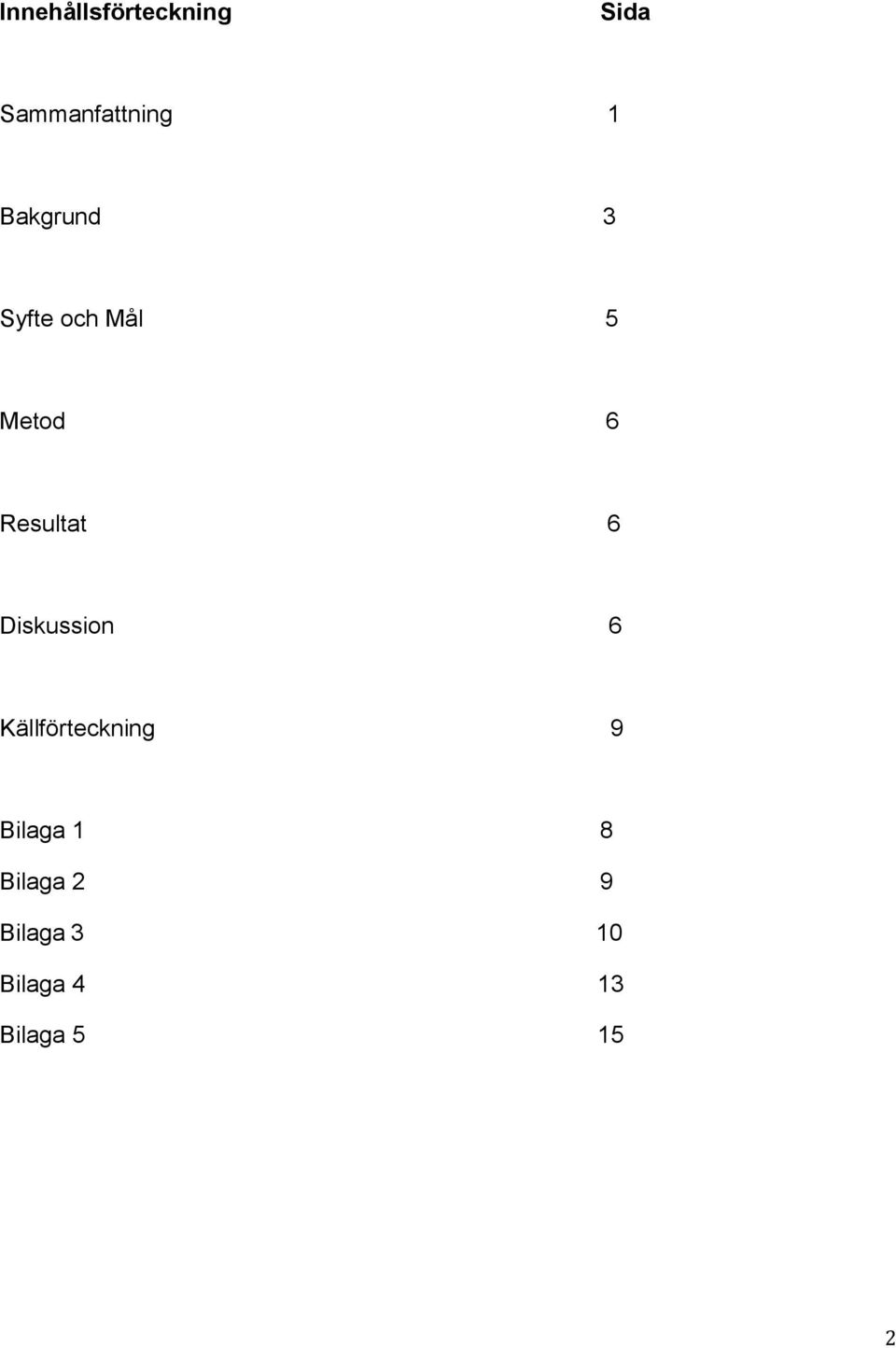 6 Diskussion 6 Källförteckning 9 Bilaga 1 8