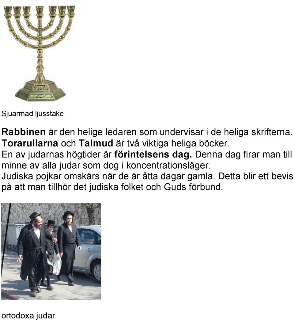 Denna dag firar man till minne av alla judar som dog i koncentrationsläger.